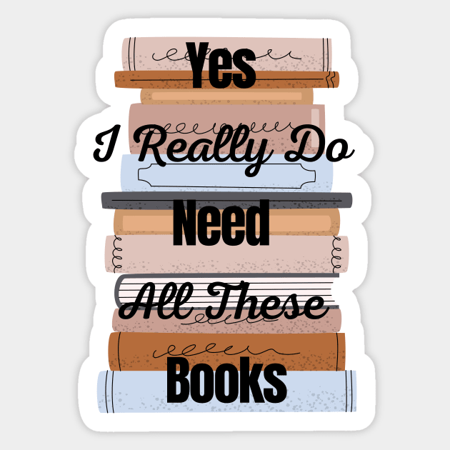 Yes I Really Do Need All These Books Sticker by Abygal Mind